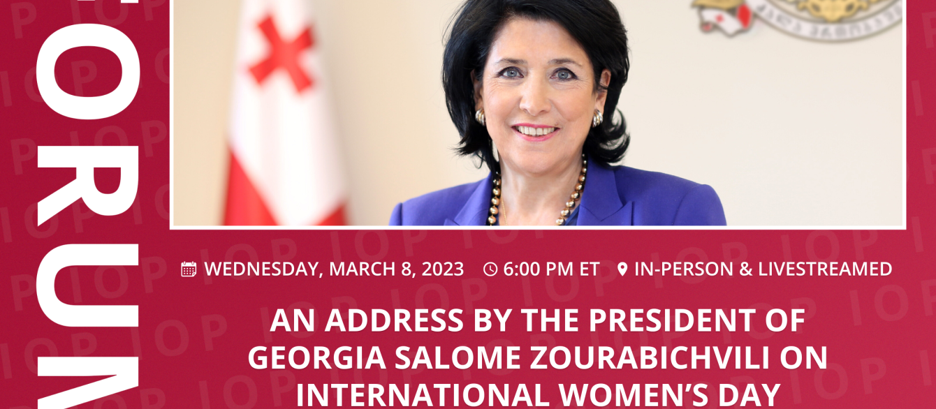 Top: image of Salome Zourabichvili. Text: An Address by the President of Georgia Salome Zourabichvili on International Women's Day. Wednesday, March 8, 2023. 6:00 PM ET. In-person and livestreamed. John F Kennedy Forum. Logos for Davis Center, Institue of Politics, and Women and Public Policy Program.