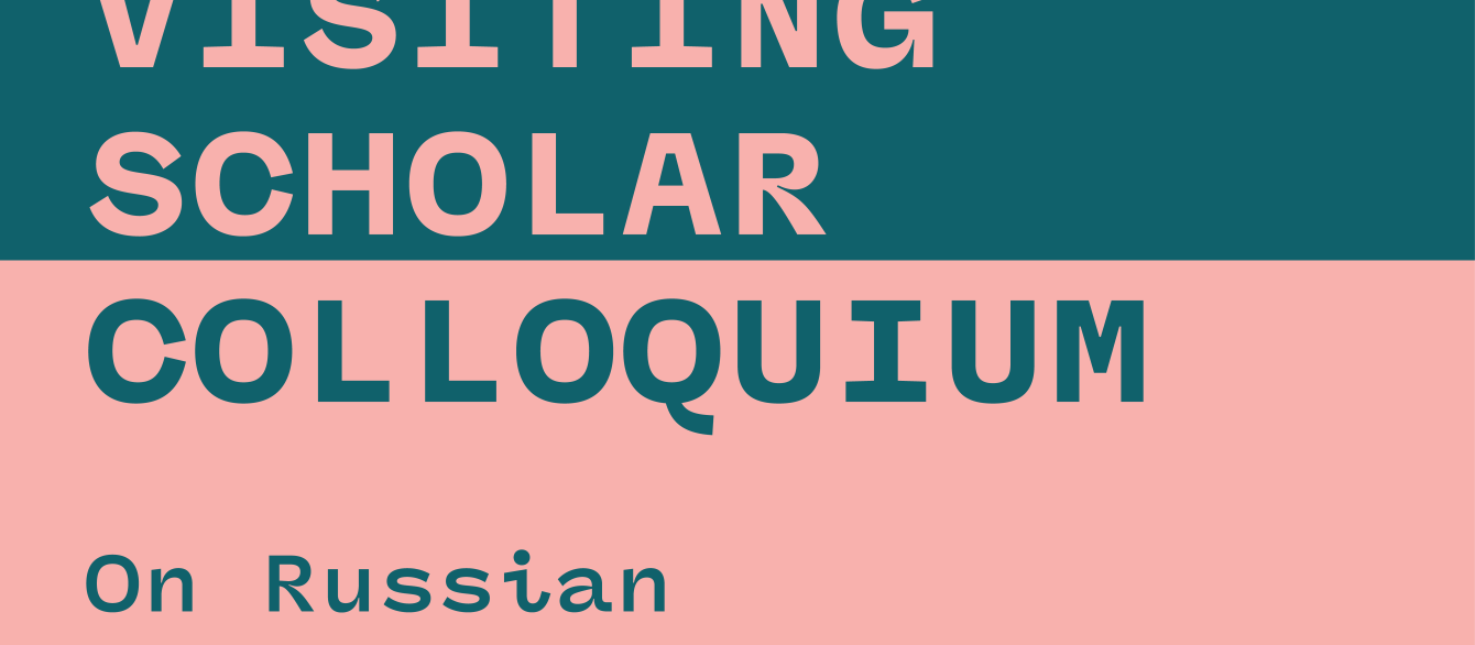 Pink background with blue text that reads "Visiting Scholar Colloquium on Russian & Eurasian Studies"