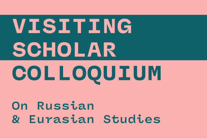 Pink background with blue text that reads "Visiting Scholar Colloquium on Russian & Eurasian Studies"